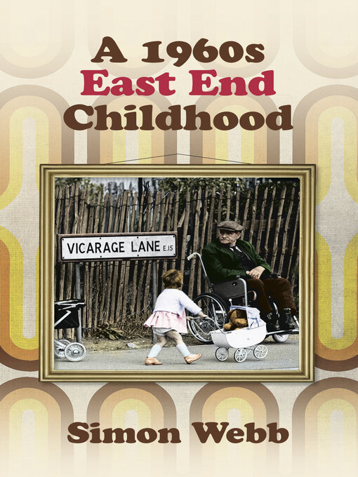 Title details for A 1960s East End Childhood by Simon Webb - Available